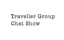 Traveller Group Chat Show